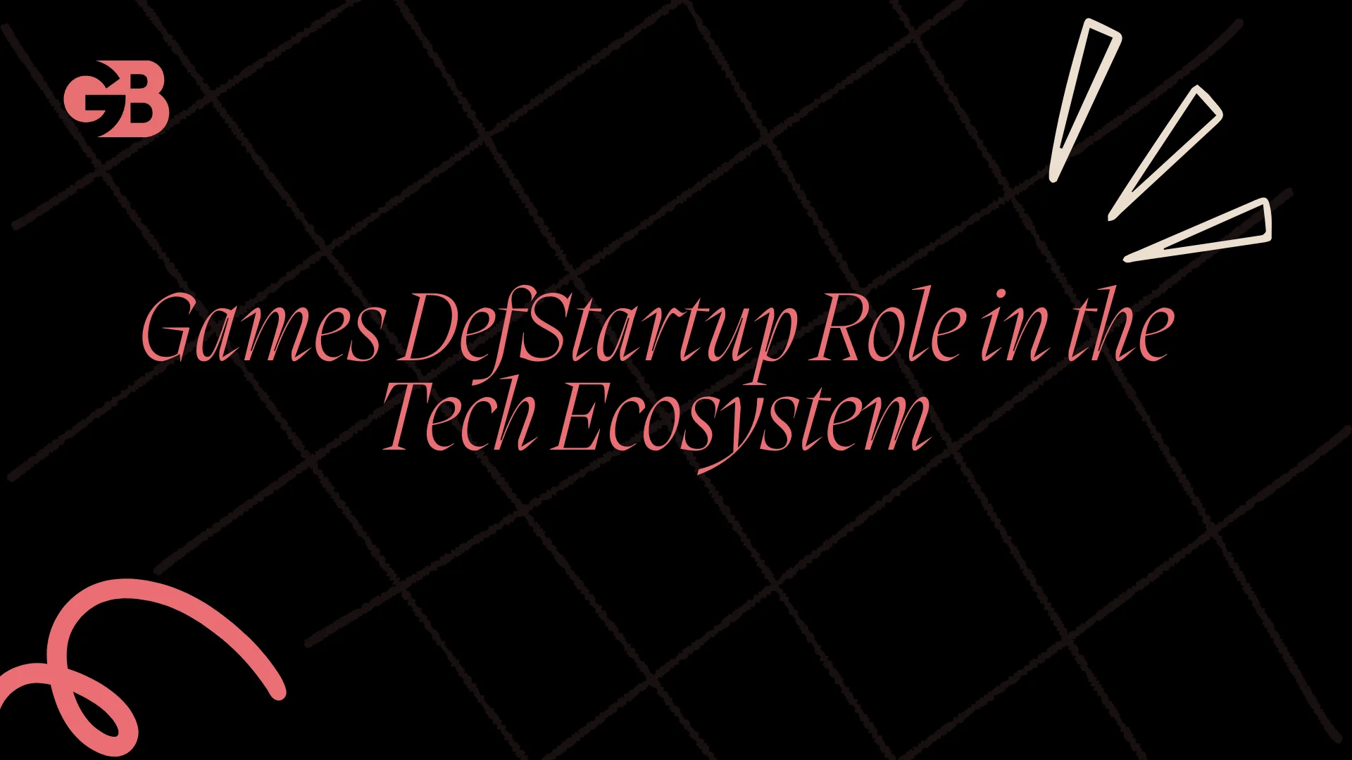 Games DefStartup Role in the Tech Ecosystem