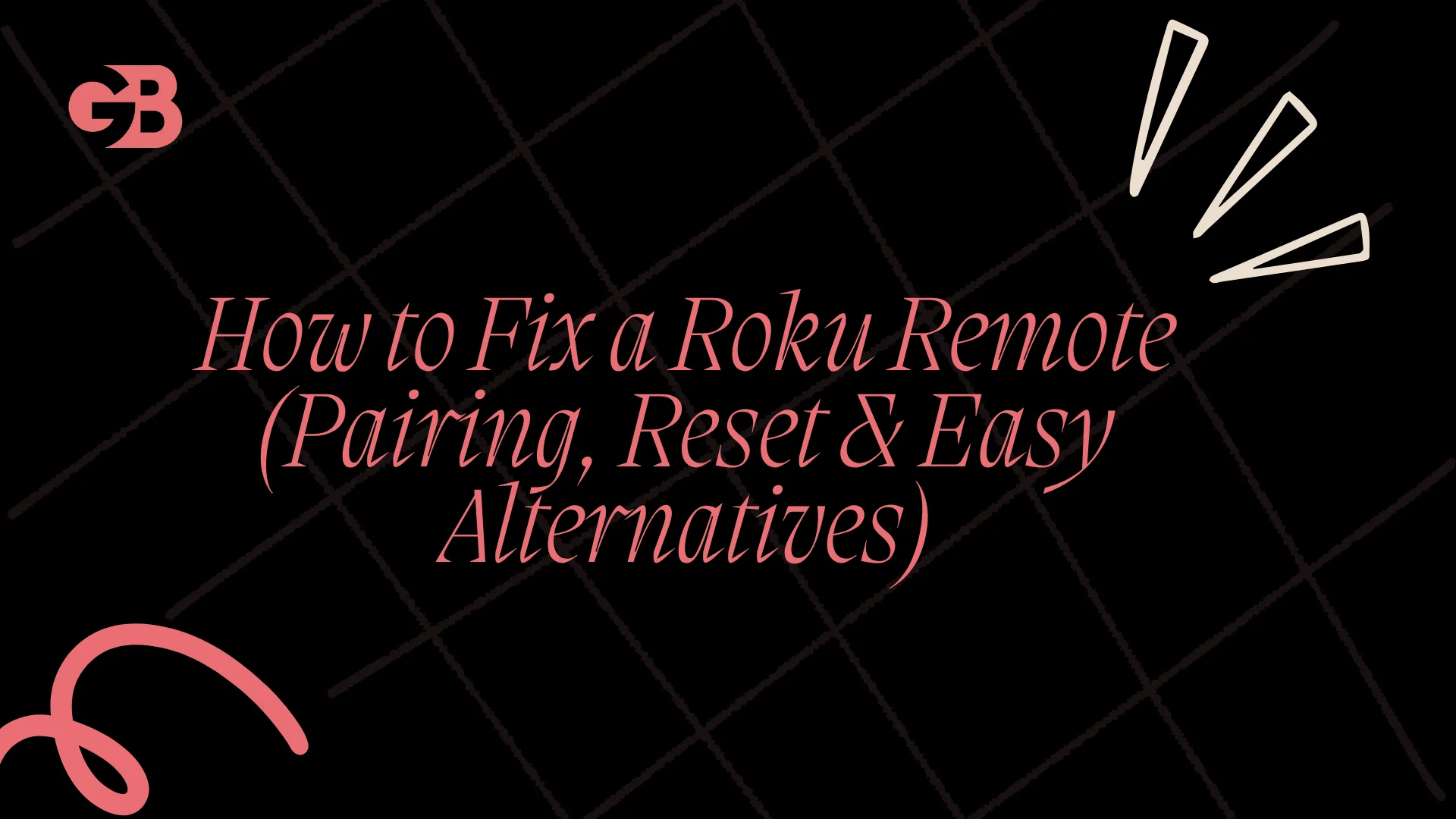 How to Fix a Roku Remote (Pairing, Reset & Easy Alternatives)